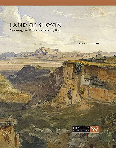 Land of Sikyon: Archaeology and History of a Greek City-State (Hesperia Supplement, 39, Band 39)