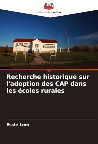 Recherche historique sur l'adoption des CAP dans les écoles rurales von Editions Notre Savoir