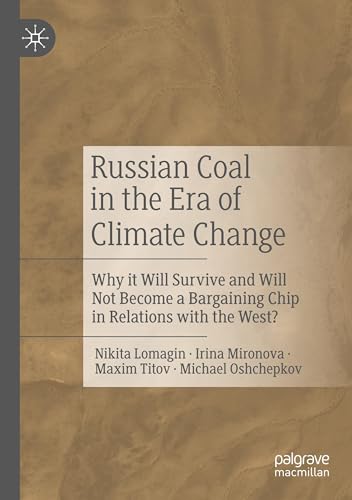 Russian Coal in the Era of Climate Change: Why it Will Survive and Will Not Become a Bargaining Chip in Relations with the West? von Palgrave Macmillan