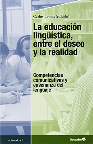 La educación lingüística, entre el deseo y la realidad : competencias comunicativas y enseñanza del lenguaje (Educación - Psicopedagogía)