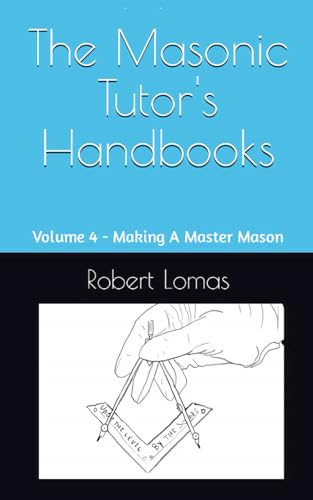 The Masonic Tutor's Handbooks: Volume 4 - Making A Master Mason von Independently published