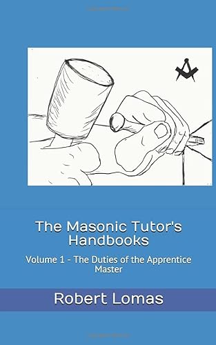 The Masonic Tutor's Handbooks: Voume 1 - The Duties of an Apprentice Master von Independently published
