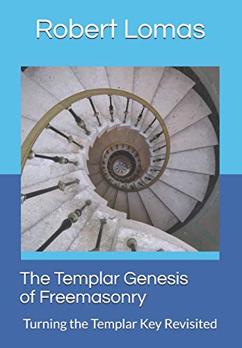 The Templar Genesis of Freemasonry: Turning The Templar Key Revisited (Classics of Masonic Writing, Band 1) von Independently Published