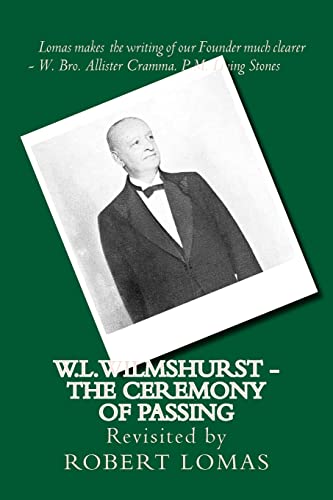 W.L.Wilmshurst - The Ceremony of Passing: Revisited by Robert Lomas (The Complete Works of W L Wilmshurest, Band 2) von Createspace Independent Publishing Platform