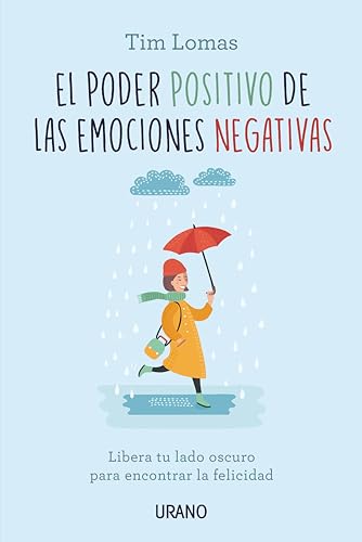 El Poder Positivo de Las Emociones Negativas: Libera tu lado oscuro para encontrar la felicidad (Crecimiento personal) von Urano