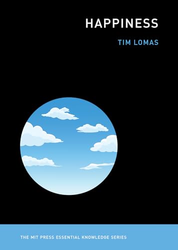 Happiness (The MIT Press Essential Knowledge series) von MIT Press