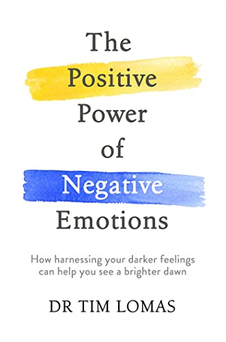 The Positive Power of Negative Emotions: How harnessing your darker feelings can help you see a brighter dawn. Nominated for the British Psychological Society Book Award 2017 The Positive Power of Negative Emotions: How harnessing your darker feelings can help you see a brighter dawn. Nominated for the British Psychological Society Book Award 2017
