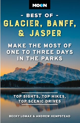 Moon Best of Glacier, Banff & Jasper: Make the Most of One to Three Days in the Parks (Travel Guide)