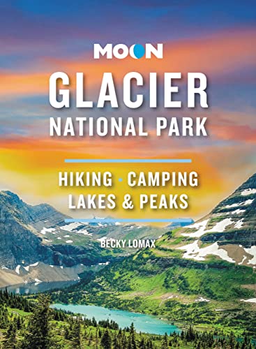 Moon Glacier National Park: Hiking, Camping, Lakes & Peaks (Travel Guide)