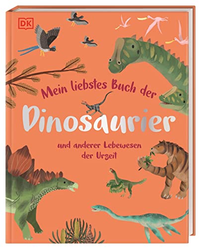 Mein liebstes Buch der Dinosaurier und anderer Lebewesen der Urzeit: Gemeinsam die Welt der Urzeittiere entdecken. Für Kinder ab 3 Jahren