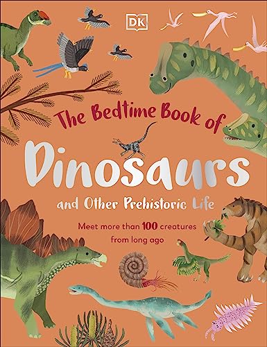 The Bedtime Book of Dinosaurs and Other Prehistoric Life: Meet More Than 100 Creatures From Long Ago (The Bedtime Books) von DK Children