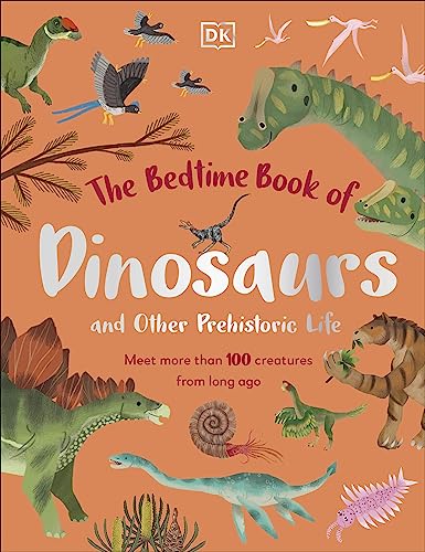 The Bedtime Book of Dinosaurs and Other Prehistoric Life: Meet More Than 100 Creatures From Long Ago (The Bedtime Books) von DK