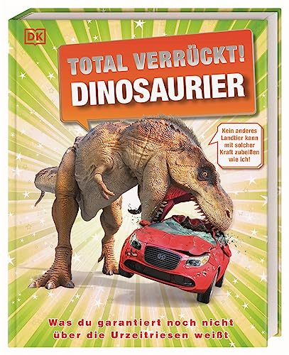 Total verrückt! Dinosaurier: Unglaubliche Fakten und verblüffende Rekorde aus der Welt der Dinosaurier. Für Kinder ab 7 Jahren Total verrückt! Dinosaurier: Unglaubliche Fakten und verblüffende Rekorde aus der Welt der Dinosaurier. Für Kinder ab 7 Jahren