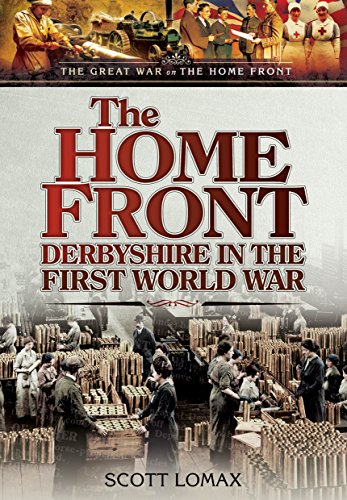 The Home Front: Derbyshire in the First World War (The Great War on the Home Front) von Pen and Sword History