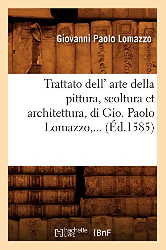 Trattato Dell' Arte Della Pittura, Scoltura Et Architettura, Di Gio (Éd.1585) (Arts) von Hachette Livre - BNF