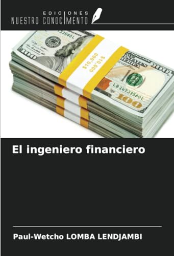 El ingeniero financiero von Ediciones Nuestro Conocimiento
