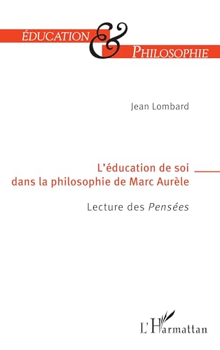 L’éducation de soi dans la philosophie de Marc-Aurèle: Lecture des Pensées von Editions L'Harmattan