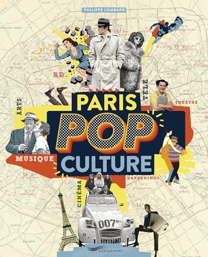 Paris pop culture - Arts, musique, théâtre, cinéma, BD, télé, happenings: Musique, ciné, sport, mode, arts plastiques, BD, séries : la capitale dans tous ses états von PARIGRAMME