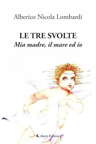 Le tre svolte. Mia madre, il mare ed io (Gli emersi) von Aletti editore