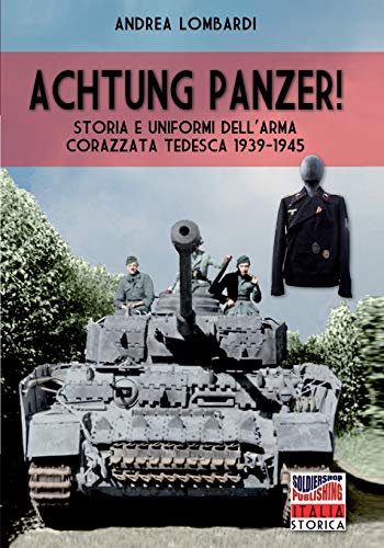 Achtung Panzer!: Storia e uniformi dell'arma corazzata tedesca 1939-1945 (Italia Storica, Band 26) von Soldiershop