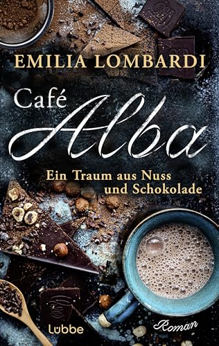 Café Alba: Ein Traum aus Nuss und Schokolade. Piemont-Saga. Eine starke Frau, ein geheimnisvolles Rezept - eine Familiengeschichte in Norditalien (Café-Alba-Serie, Band 1) von Lübbe
