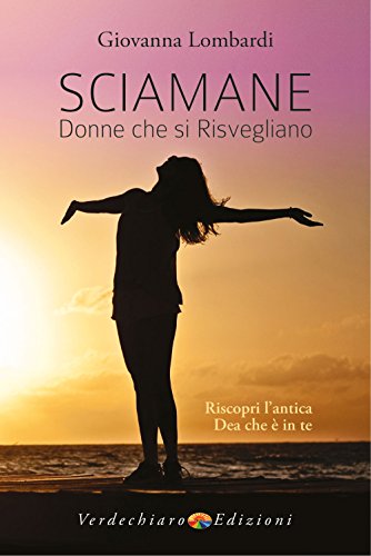 Sciamane, donne che si risvegliano. Riscopri l'antica dea che è in te (Spiritualità)