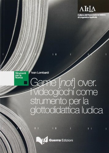 Game [not] over. I videogiochi come strumento per la glottodidattica ludica (Aitla - Strumenti per la ricerca) von Guerra Edizioni