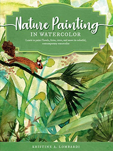 The Art of Nature Painting in Watercolor: Learn to Paint Florals, Ferns, Trees, and More in Colorful, Contemporary Watercolor