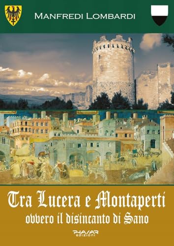 Tra Lucera e Montaperti ovvero il disincanto di Sano Tra Lucera e Montaperti ovvero il disincanto di Sano von Phasar Edizioni