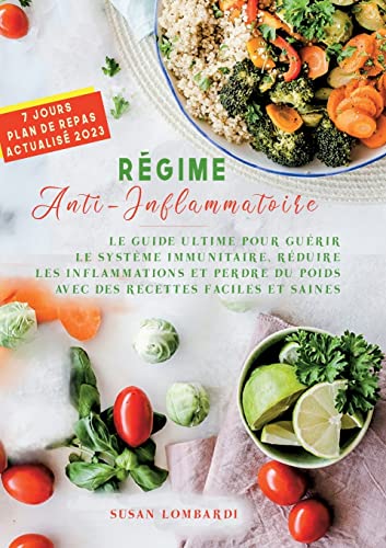 Régime Anti-Inflammatoire: LE GUIDE ULTIME POUR GUÉRIR LE SYSTÈME IMMUNITAIRE, RÉDUIRE LES INFLAMMATIONS ET PERDRE DU POIDS AVEC DES RECETTES FACILES ET SAINES von Books on Demand