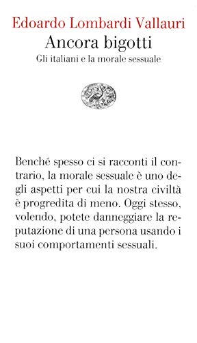 Ancora bigotti. Gli italiani e la morale sessuale (Vele, Band 163) von Einaudi