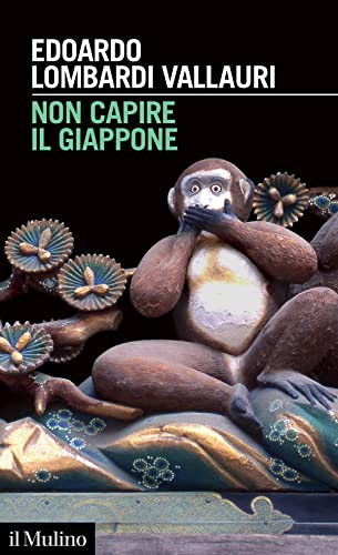 Non capire il Giappone. Frammenti di vita, natura e cultura nel più straniero dei paesi (Intersezioni) von Il Mulino