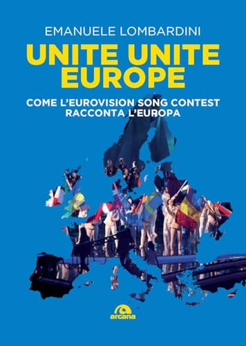 Unite, unite Europe. Come l'Eurovision Song Contest racconta l'Europa (Musica)