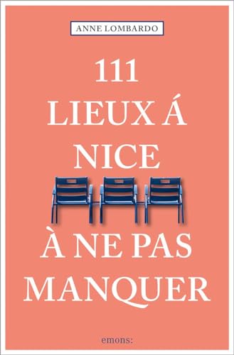 111 Lieux à Nice à ne pas manquer: Guide touristique
