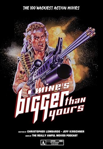 Mine's Bigger Than Yours: The 100 Wackiest Action Movies von Schiffer Publishing