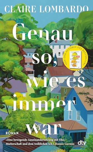 Genau so, wie es immer war: Roman | »Eine bewegende Auseinandersetzung mit Ehe, Mutterschaft und dem weiblichen Ich.« Bonnie Garmus Genau so, wie es immer war: Roman | »Eine bewegende Auseinandersetzung mit Ehe, Mutterschaft und dem weiblichen Ich.« Bonnie Garmus