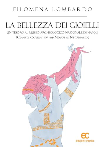 La bellezza dei gioielli. Un tesoro al Museo Archeologico Nazionale di Napoli. Ediz. illustrata von Edizioni Creativa