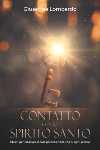 Contatto con lo Spirito Santo: Chiavi per rilasciare la Sua potenza nella vita di ogni giorno