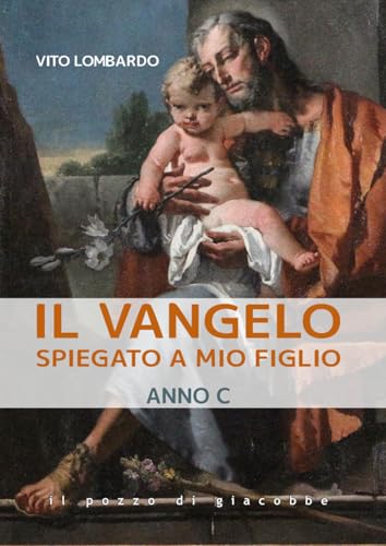 Il Vangelo spiegato a mio figlio. Anno C Il Vangelo spiegato a mio figlio. Anno C von Il Pozzo di Giacobbe