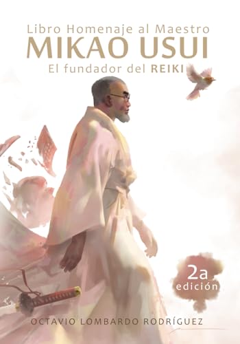 LIBRO HOMENAJE AL MAESTRO MIKAO USUI: El fundador del Reiki von Independently published