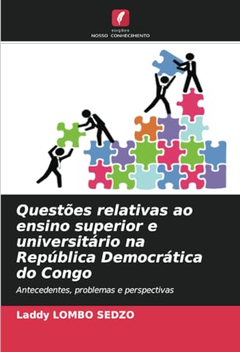 Questões relativas ao ensino superior e universitário na República Democrática do Congo: Antecedentes, problemas e perspectivas von Edições Nosso Conhecimento