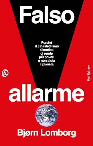 Falso allarme. Perché il catastrofismo climatico ci rende più poveri e non aiuta il pianeta (Le terre)
