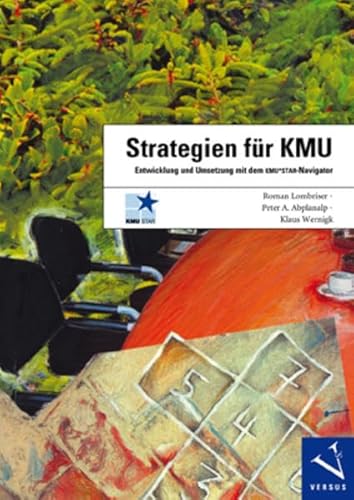 Strategien für KMU: Entwicklung und Umsetzung mit dem KMU*STAR-Navigator Strategien für KMU: Entwicklung und Umsetzung mit dem KMU*STAR-Navigator von Versus