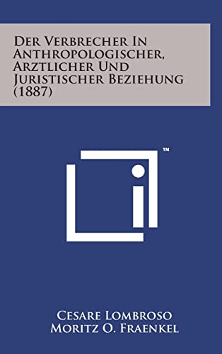 Der Verbrecher in Anthropologischer, Arztlicher Und Juristischer Beziehung (1887)