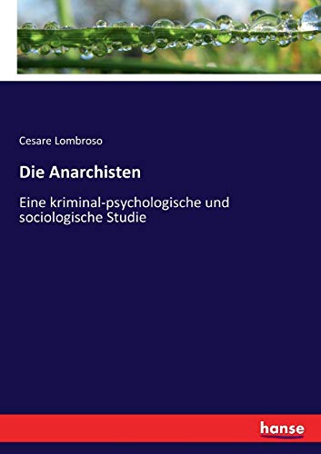 Die Anarchisten: Eine kriminal-psychologische und sociologische Studie von Hansebooks