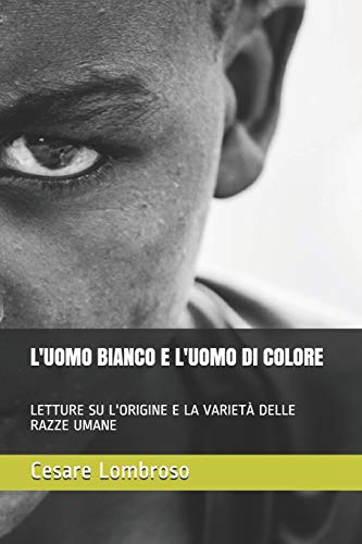 L'UOMO BIANCO E L'UOMO DI COLORE: LETTURE SU L'ORIGINE E LA VARIETÀ DELLE RAZZE UMANE von Independently published