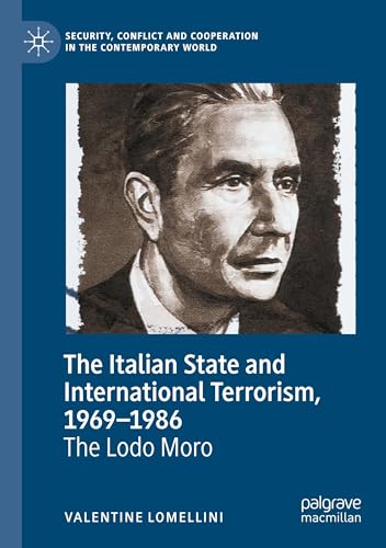The Italian State and International Terrorism, 1969–1986: The Lodo Moro (Security, Conflict and Cooperation in the Contemporary World) von Palgrave Macmillan