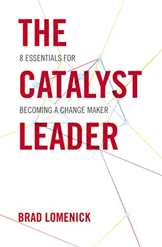 The Catalyst Leader: 8 Essentials for Becoming a Change Maker von Thomas Nelson