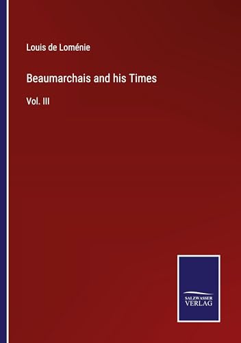 Beaumarchais and his Times: Vol. III von Salzwasser Verlag