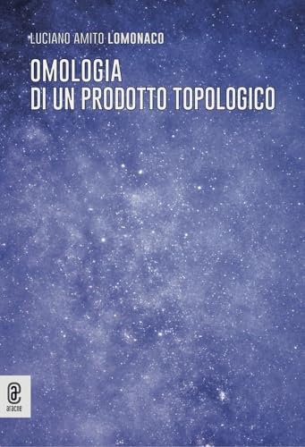 Omologia di un prodotto topologico Omologia di un prodotto topologico von Aracne (Genzano di Roma)